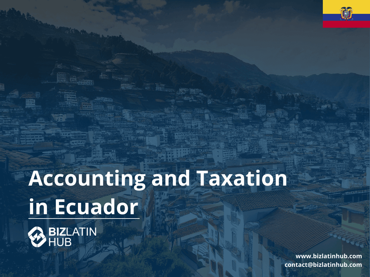 Ecuador Tax and Accounting Requirements: A Guide
