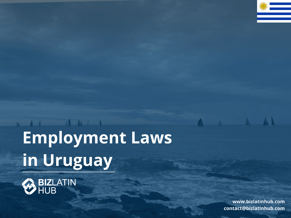 Employment & Labor Law in Uruguay: Contracts, Benefits & Compliance (2025)