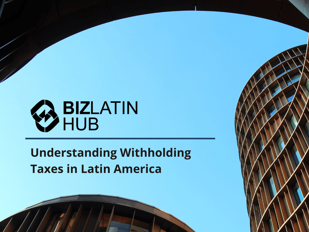 Understanding Withholding Taxes in Latin America