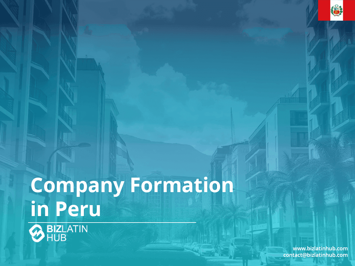 Incorporate a Company in Peru: A Step-by-Step Guide
