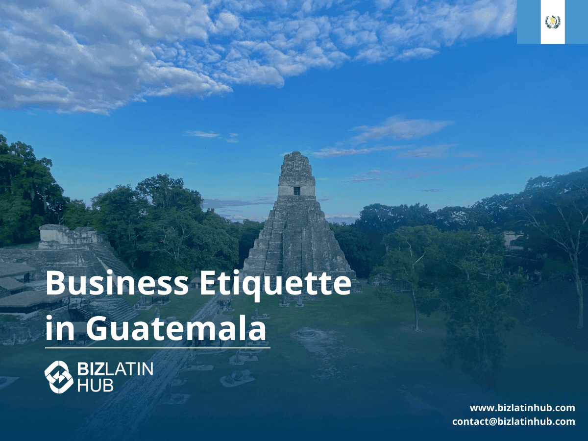 Guatemalan Business Etiquette: Hierarchy, Formality, and Communication