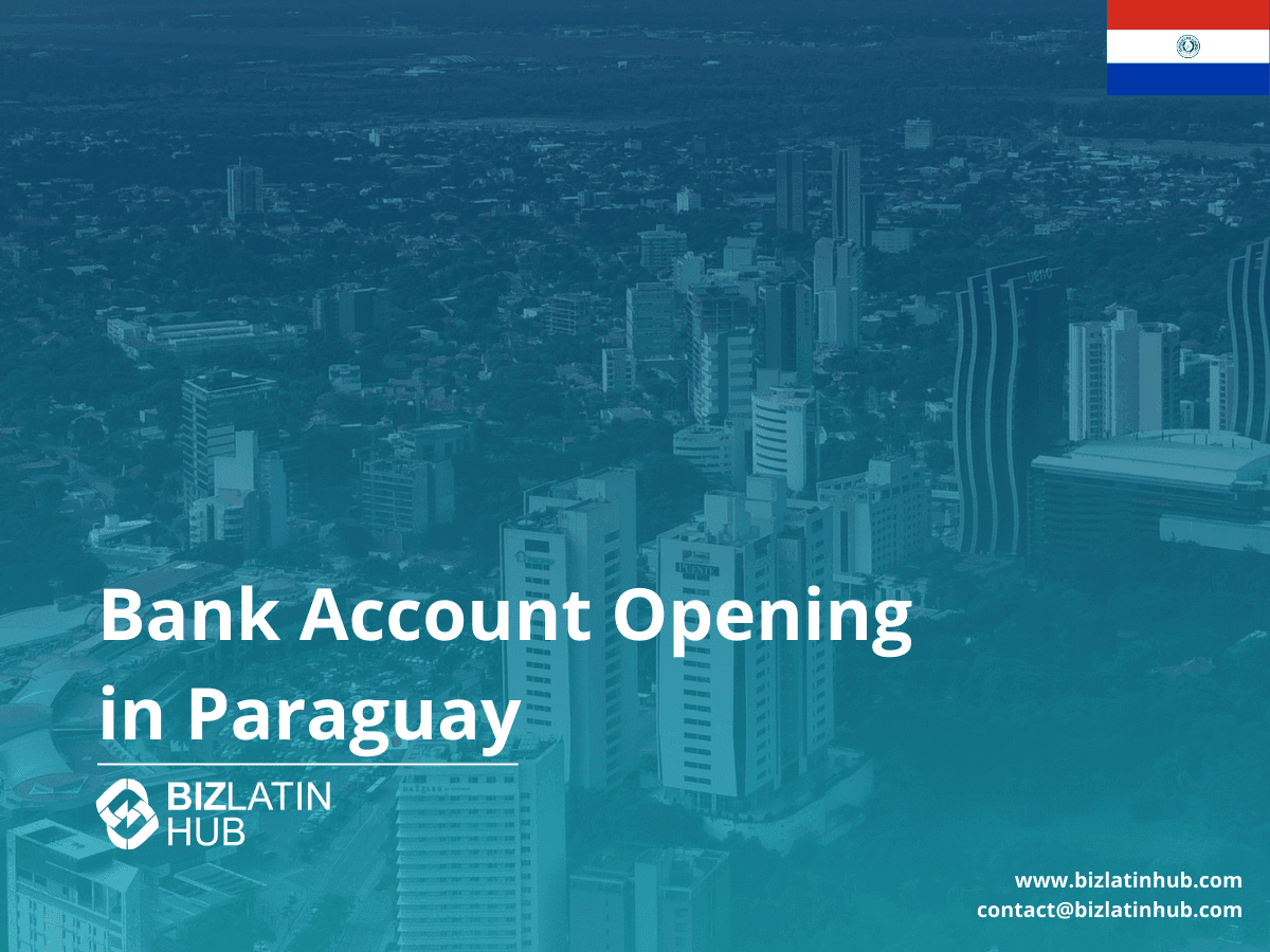 A Guide to Opening a Corporate Bank Account in Paraguay
