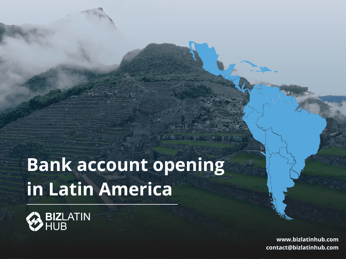 A Regional Guide to Opening Corporate Bank Accounts in Latin America