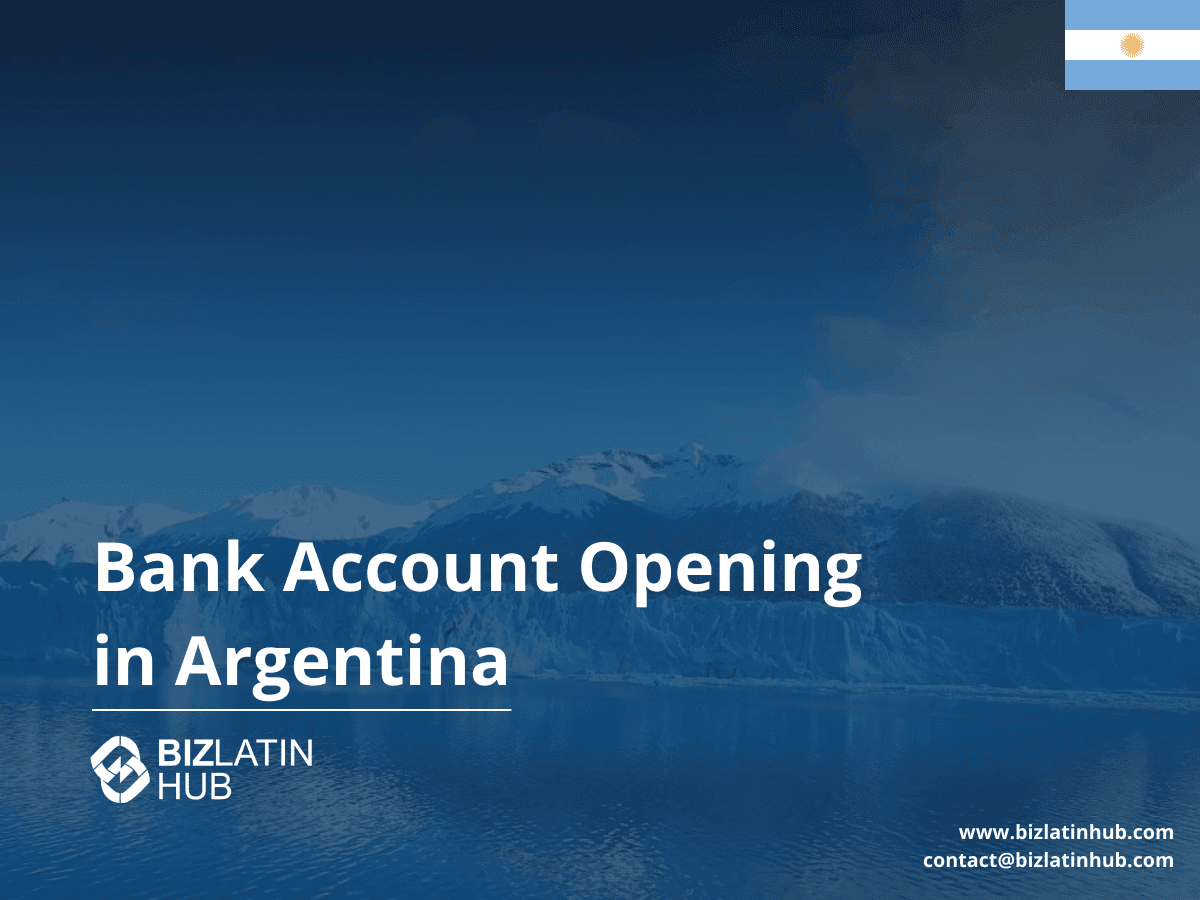 How to Open a Corporate Bank Account in Argentina: A Guide