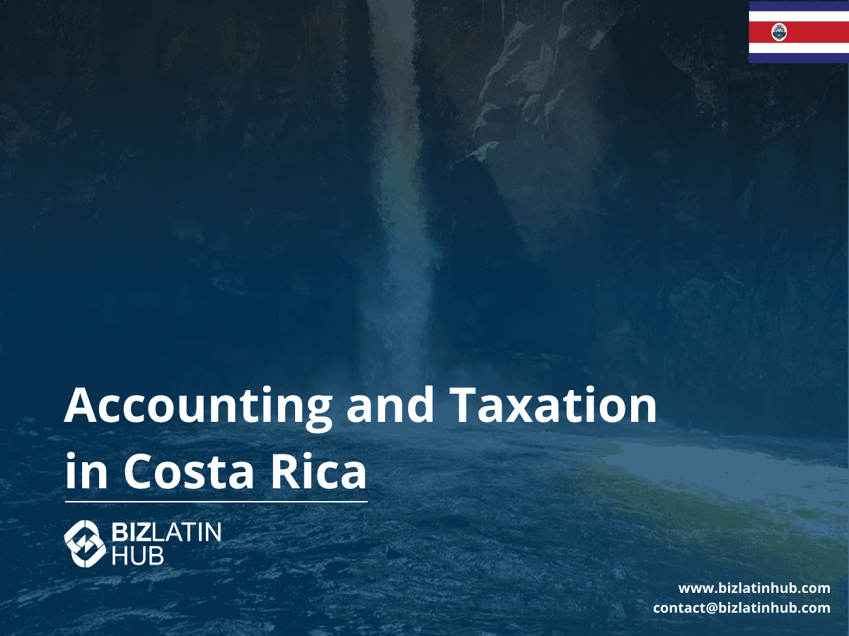 Costa Rica Tax and Accounting Requirements: A Guide