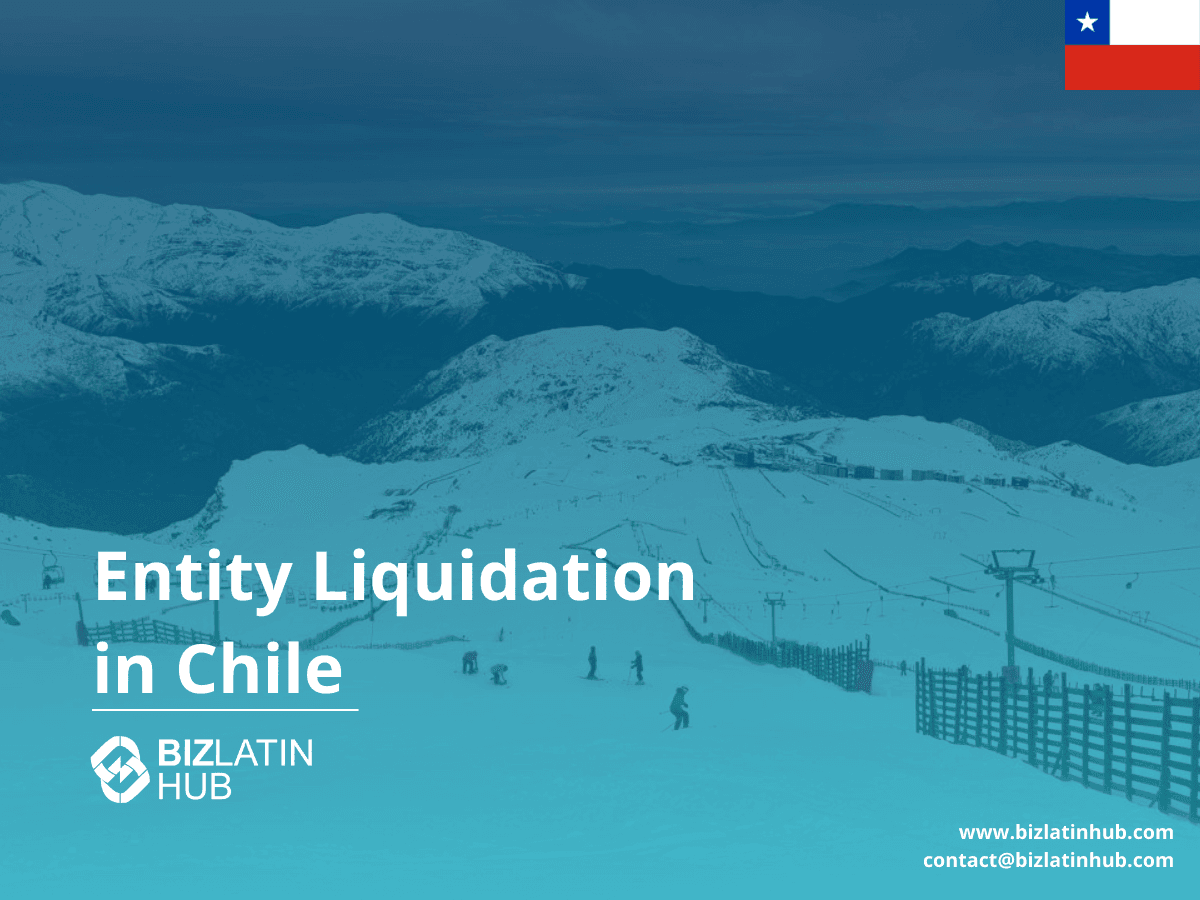 How to Liquidate a Company in Chile | 2025 Legal Guide
