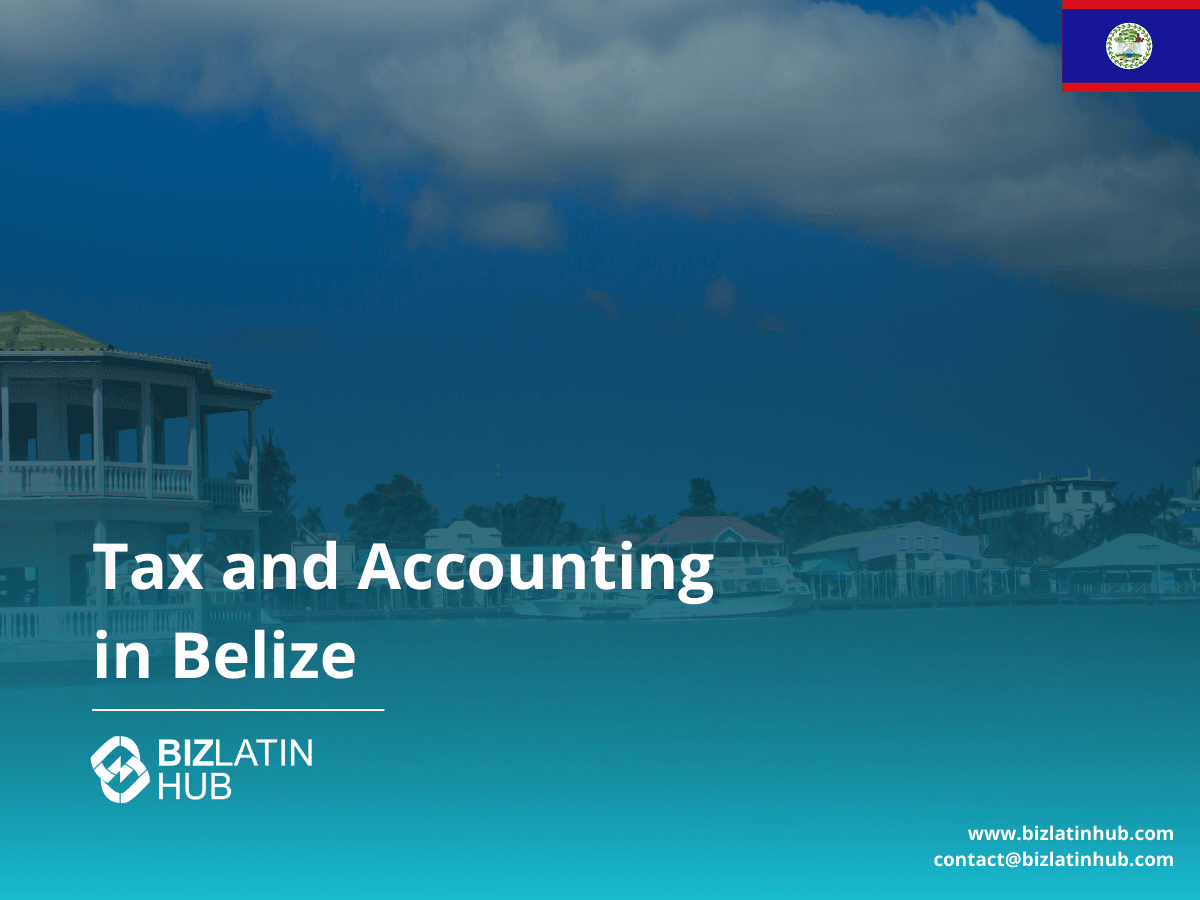 Belize Tax and Accounting Requirements: A Business Guide