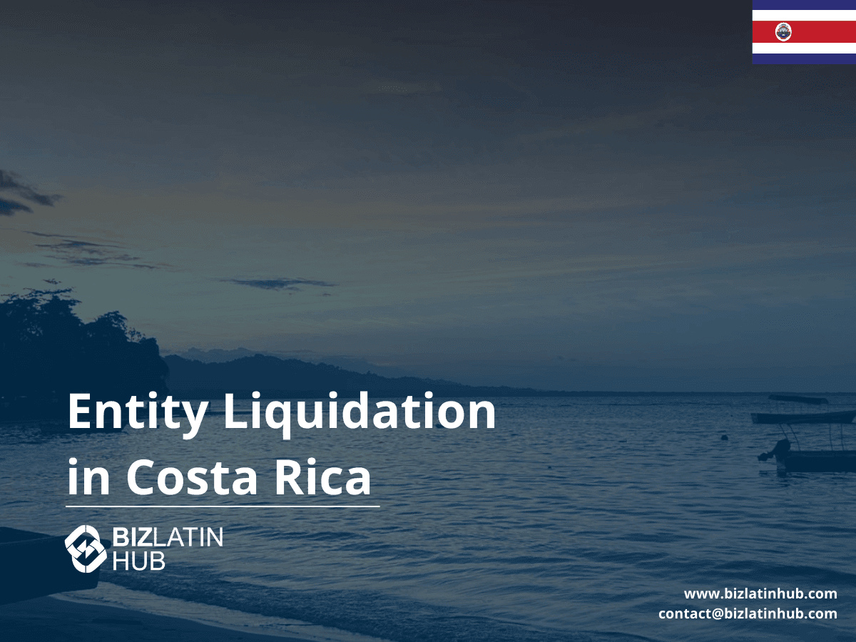 How to Liquidate a Business in Costa Rica | 2025 Legal Guide