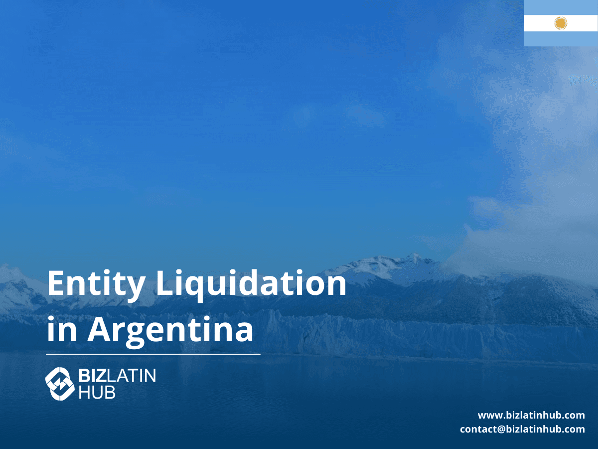 How to Liquidate a Company in Argentina | 2025 Legal Guide