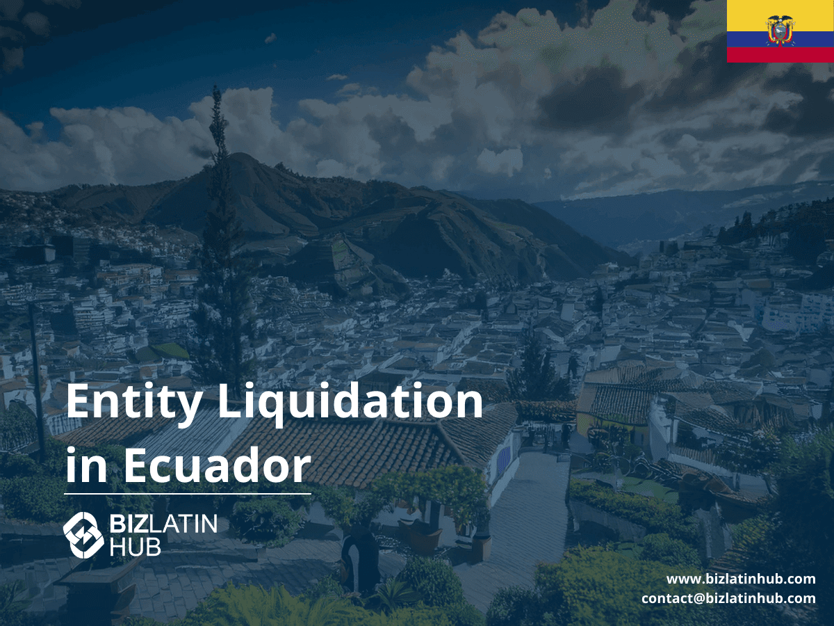 How to Liquidate a Company in Ecuador | 2025 Legal Guide