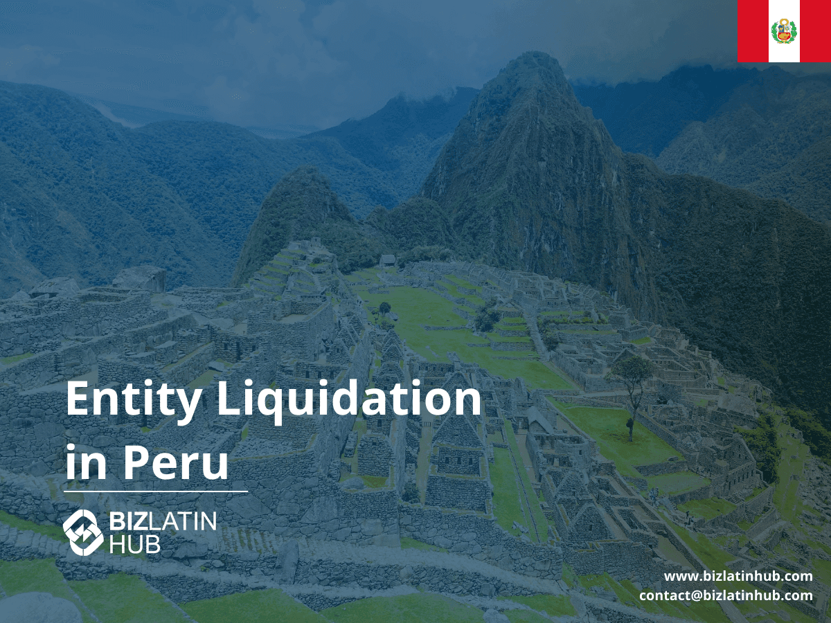 How to Liquidate a Company in Peru | 2025 Legal Guide