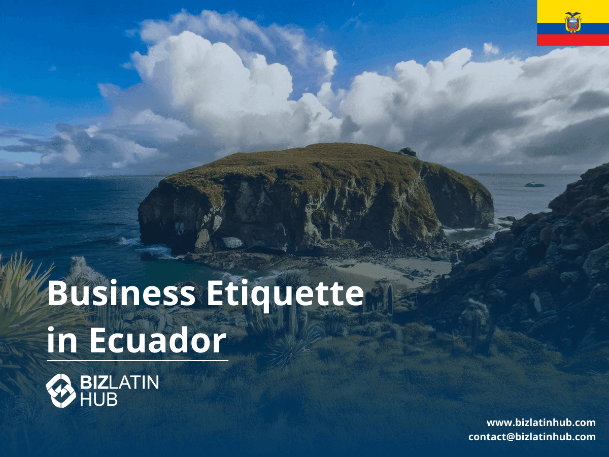 Ecuadorian Business Etiquette: Formality, Punctuality, and Relationships