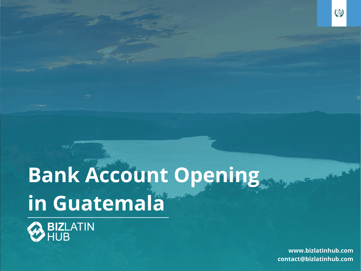 A Guide to Opening a Corporate Bank Account in Guatemala