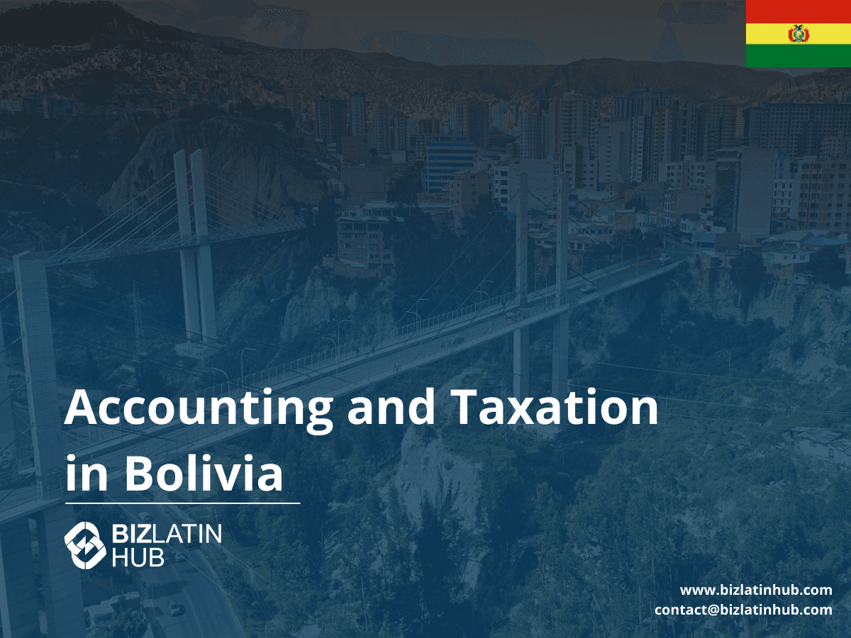 Accounting and Tax Requirements in Bolivia: A Business Guide